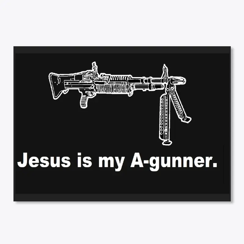 Jesus is my A-gunner.